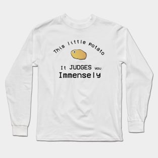 This Little Potato It Judges You Immensely Long Sleeve T-Shirt